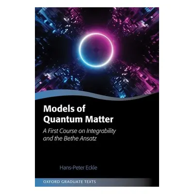 "Models of Quantum Matter: A First Course on Integrability and the Bethe Ansatz" - "" ("Eckle Ha