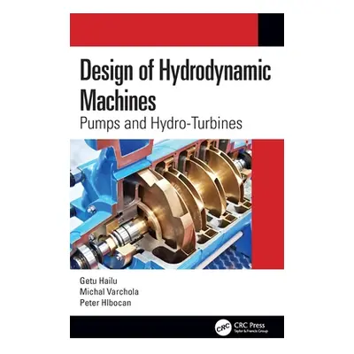 "Design of Hydrodynamic Machines: Pumps and Hydro-Turbines" - "" ("Hailu Getu")