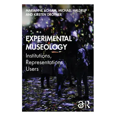 "Experimental Museology: Institutions, Representations, Users" - "" ("Achiam Marianne")