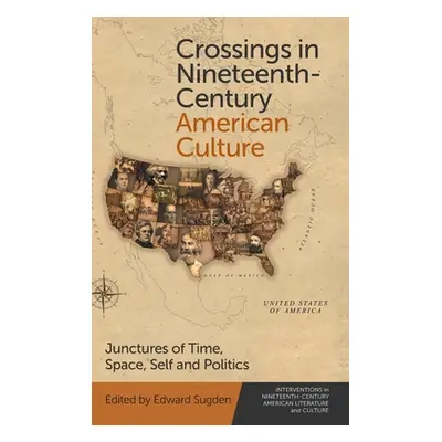 "Crossings in Nineteenth-Century American Culture: Junctures of Time, Space, Self and Politics" 