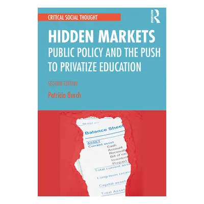 "Hidden Markets: Public Policy and the Push to Privatize Education" - "" ("Burch Patricia")