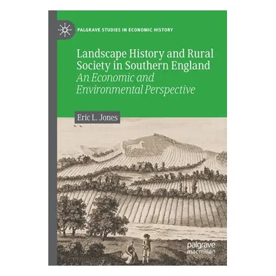 "Landscape History and Rural Society in Southern England: An Economic and Environmental Perspect