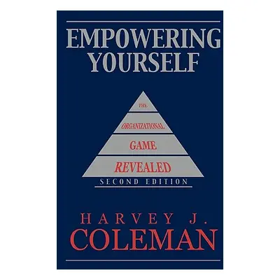 "Empowering Yourself: The Organizational Game Revealed" - "" ("Coleman Harvey J.")