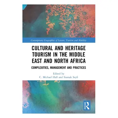 "Cultural and Heritage Tourism in the Middle East and North Africa: Complexities, Management and