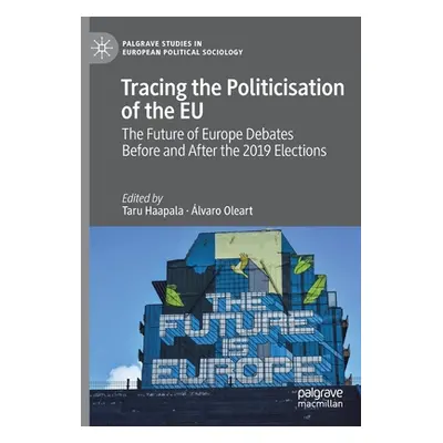 "Tracing the Politicisation of the Eu: The Future of Europe Debates Before and After the 2019 El