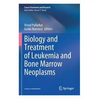 "Biology and Treatment of Leukemia and Bone Marrow Neoplasms" - "" ("Pullarkat Vinod")