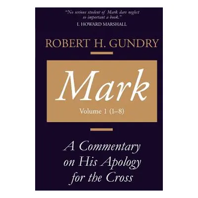 "Mark: A Commentary on His Apology for the Cross, Chapters 1 - 8" - "" ("Gundry Robert H.")