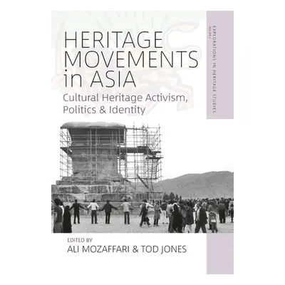 "Heritage Movements in Asia: Cultural Heritage Activism, Politics, and Identity" - "" ("Mozaffar