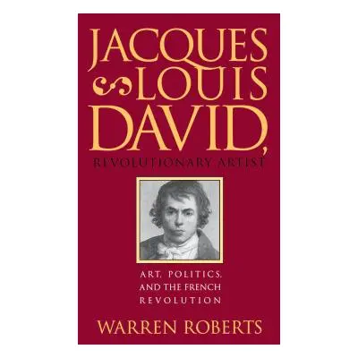 "Jacques-Louis David, Revolutionary Artist: Art, Politics, and the French Revolution" - "" ("Rob