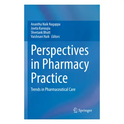 "Perspectives in Pharmacy Practice: Trends in Pharmaceutical Care" - "" ("Nagappa Anantha Naik")