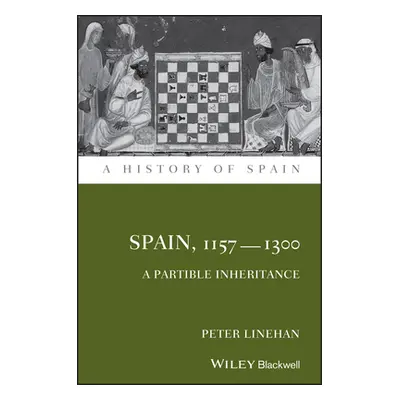 "Spain, 1157-1300: A Partible Inheritance" - "" ("Linehan Peter")