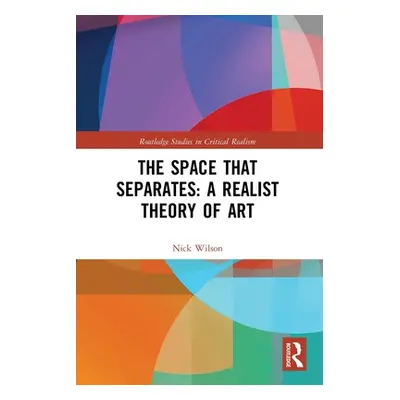 "The Space That Separates: A Realist Theory of Art" - "" ("Wilson Nick")