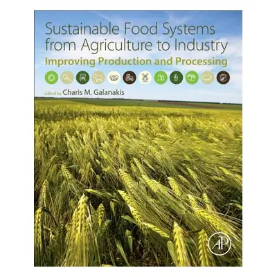 "Sustainable Food Systems from Agriculture to Industry: Improving Production and Processing" - "