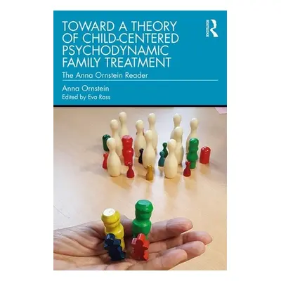 "Toward a Theory of Child-Centered Psychodynamic Family Treatment: The Anna Ornstein Reader" - "