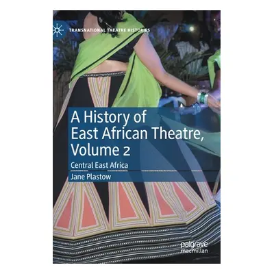 "A History of East African Theatre, Volume 2: Central East Africa" - "" ("Plastow Jane")