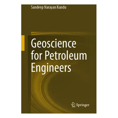 "Geoscience for Petroleum Engineers" - "" ("Kundu Sandeep Narayan")