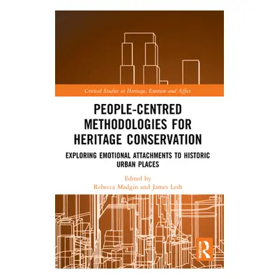 "People-Centred Methodologies for Heritage Conservation: Exploring Emotional Attachments to Hist