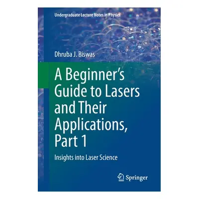 "A Beginner's Guide to Lasers and Their Applications, Part 1: Insights Into Laser Science" - "" 