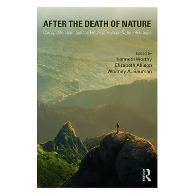 "After the Death of Nature" - "Carolyn Merchant and the Future of Human-Nature Relations" ("")