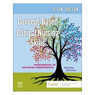 "Concept-Based Clinical Nursing Skills: Fundamental to Advanced Competencies" - "" ("Stein Loren