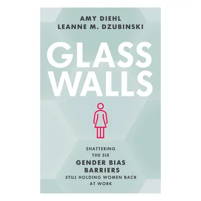 "Glass Walls: Shattering the Six Gender Bias Barriers Still Holding Women Back at Work" - "" ("D