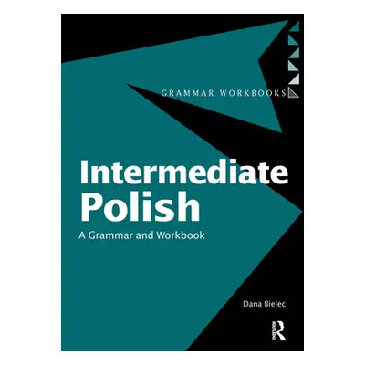 "Intermediate Polish: A Grammar and Workbook" - "" ("Bielec Dana")