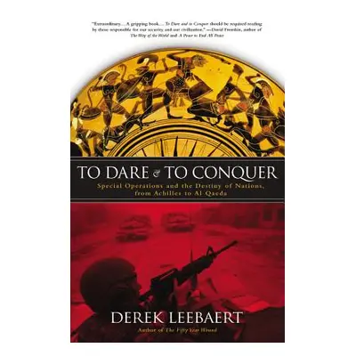 "To Dare and to Conquer: Special Operations and the Destiny of Nations, from Achilles to Al Qaed