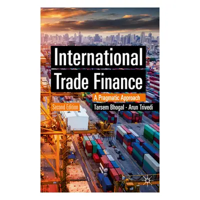 "International Trade Finance: A Pragmatic Approach" - "" ("Bhogal Tarsem")