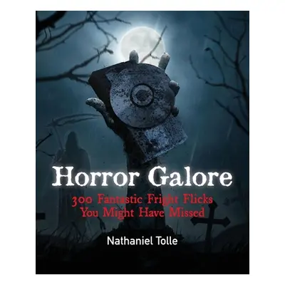 "Horror Galore: 300 Fantastic Fright Flicks You Might Have Missed" - "" ("Tolle Nathaniel")