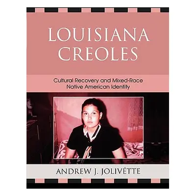 "Louisiana Creoles: Cultural Recovery and Mixed-Race Native American Identity" - "" ("Jolivtte A