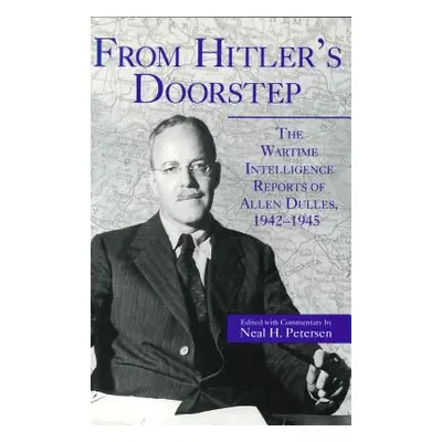 "From Hitler's Doorstep: The Wartime Intelligence Reports of Allen Dulles, 1942-1945" - "" ("Pet