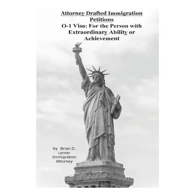 "Attorney Drafted Immigration Petitions O-1 Visa: For the Person with Extraordinary Ability or A