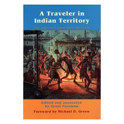 "A Traveler in Indian Territory: The Journal of Ethan Allen Hitchcock" - "" ("Hitchcock Ethan A.