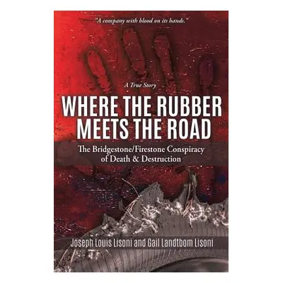 "Where the Rubber Meets the Road: The Bridgestone/Firestone Conspiracy of Death & Destruction a 