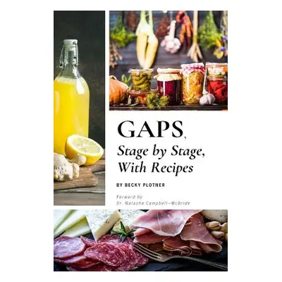 "GAPS, Stage by Stage, With Recipes" - "" ("Plotner Becky")