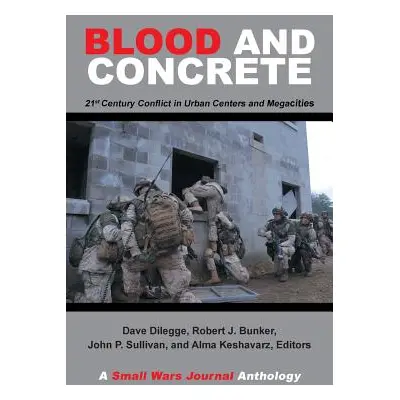 "Blood and Concrete: 21St Century Conflict in Urban Centers and Megacities-A Small Wars Journal 