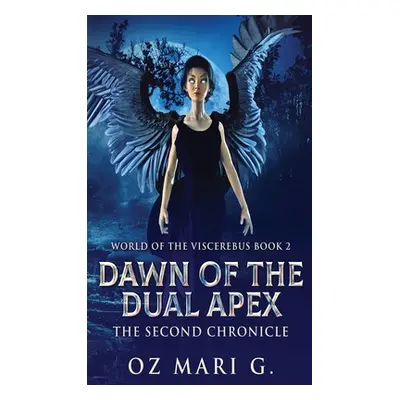 "Dawn Of The Dual Apex: The Second Chronicle" - "" ("Mari G. Oz")