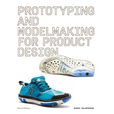 "Prototyping and Modelmaking for Product Design: Second Edition