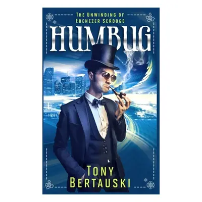 "Humbug: The Unwinding of Ebenezer Scrooge" - "" ("Bertauski Tony")