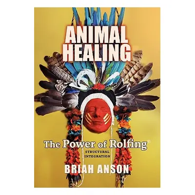 "Animal Healing: The Power of Rolfing" - "" ("Anson Briah")