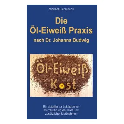 "Die l-Eiwei Praxis: nach Dr. Johanna Budwig" - "" ("Bierschenk Michael")