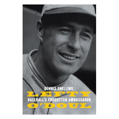 "Lefty O'Doul: Baseball's Forgotten Ambassador" - "" ("Snelling Dennis")