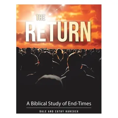 "The Return: A Biblical Study of End-Times" - "" ("Hancock Dale")