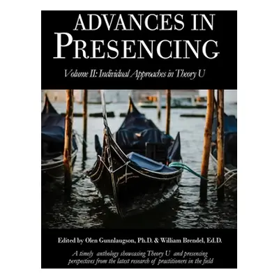 "Advances in Presencing Volume II: Individual Approaches in Theory U" - "" ("Gunnlaugson Olen")