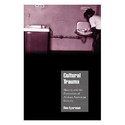 "Cultural Trauma: Slavery and the Formation of African American Identity" - "" ("Eyerman Ron")