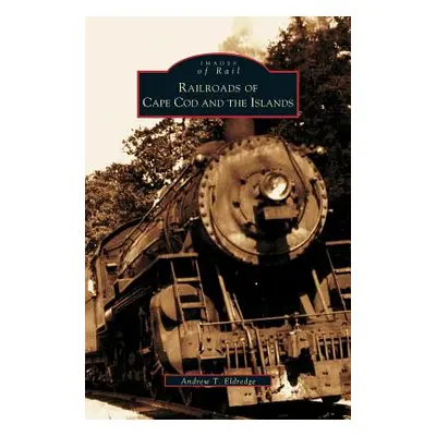 "Railroads of Cape Cod and the Islands" - "" ("Eldredge Andrew T.")