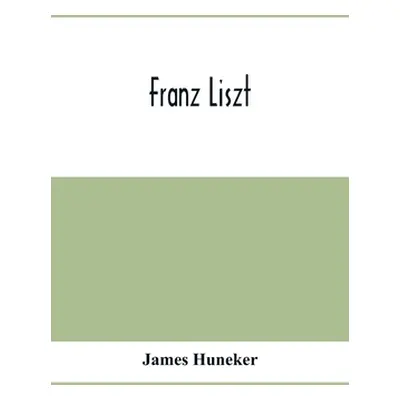 "Franz Liszt" - "" ("Huneker James")