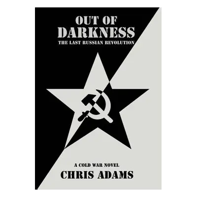 "Out of Darkness: The Last Russian Revolution" - "" ("Adams Chris")