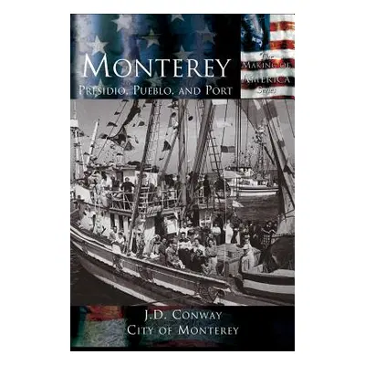 "Monterey: Presidio, Pueblo and Port" - "" ("Conway J. D.")