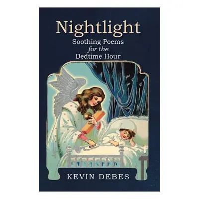 "Nightlight: Soothing Poems for the Bedtime Hour" - "" ("Debes Kevin")